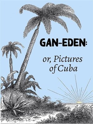 cover image of Gan-Eden--or, Pictures of Cuba